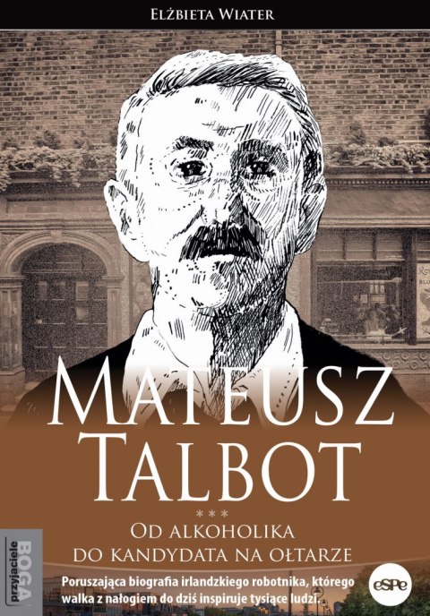 Mateusz Talbot. Od alkoholika do kandydata na ołtarze Mateusz Talbot. Od alkoholika do kandydata na ołtarze