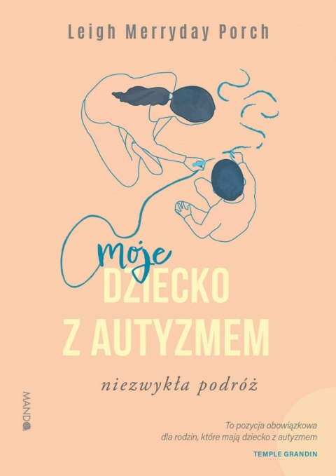 Moje dziecko z autyzmem. Niezwykła podróż Moje dziecko z autyzmem. Niezwykła podróż