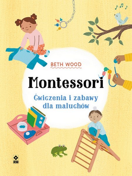 Montessori Ćwiczenia i zabawy dla maluchów Montessori Ćwiczenia i zabawy dla maluchów