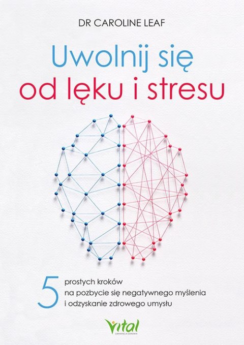 Uwolnij się od lęku i stresu. 5 prostych kroków na pozbycie się negatywnego myślenia i odzyskanie zdrowego umysłu Uwolnij się od lęku i stresu. 5 prostych kroków na pozbycie się negatywnego myślenia i odzyskanie zdrowego umysłu
