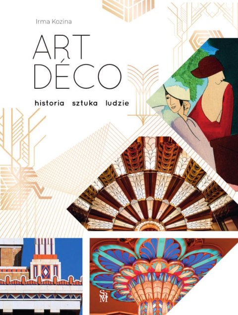 Art déco. Historia, sztuka, ludzie Art déco. Historia, sztuka, ludzie