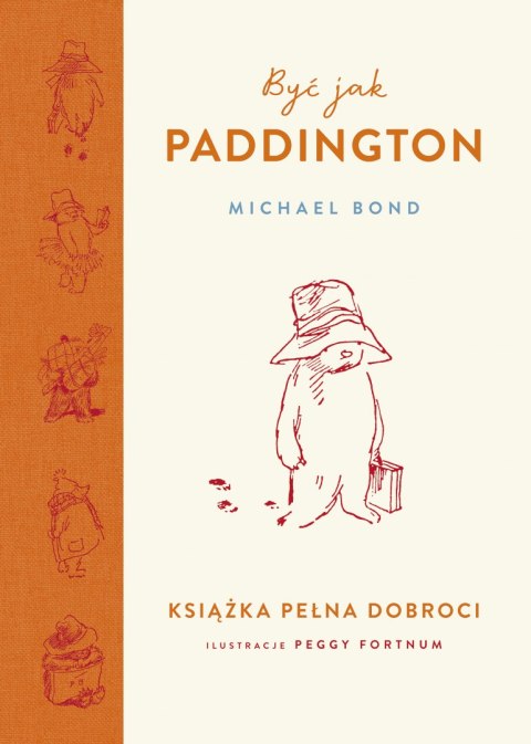 Być jak Paddington. Książka pełna dobroci Być jak Paddington. Książka pełna dobroci