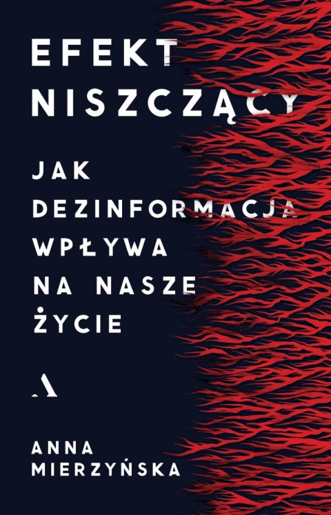 Efekt niszczący. Jak dezinformacja wpływa na nasze życie Efekt niszczący. Jak dezinformacja wpływa na nasze życie