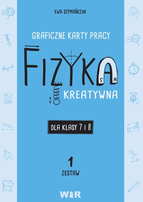 Fizyka kreatywna graficzne karty pracy dla klas 7 i 8 Zestaw 1 Fizyka kreatywna graficzne karty pracy dla klas 7 i 8 Zestaw 1