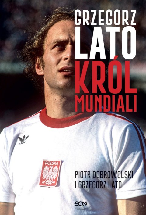 Grzegorz Lato. Król mundiali Grzegorz Lato. Król mundiali