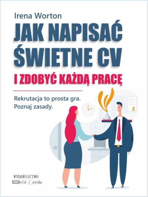 Jak napisać świetne CV i zdobyć każdą pracę Jak napisać świetne CV i zdobyć każdą pracę