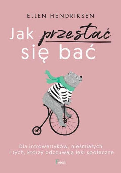 Jak przestać się bać. Dla introwertyków, nieśmiałych i tych, którzy odczuwają lęk społeczny wyd. 2022 Jak przestać się bać. Dla introwertyków, nieśmiałych i tych, którzy odczuwają lęk społeczny wyd. 2022