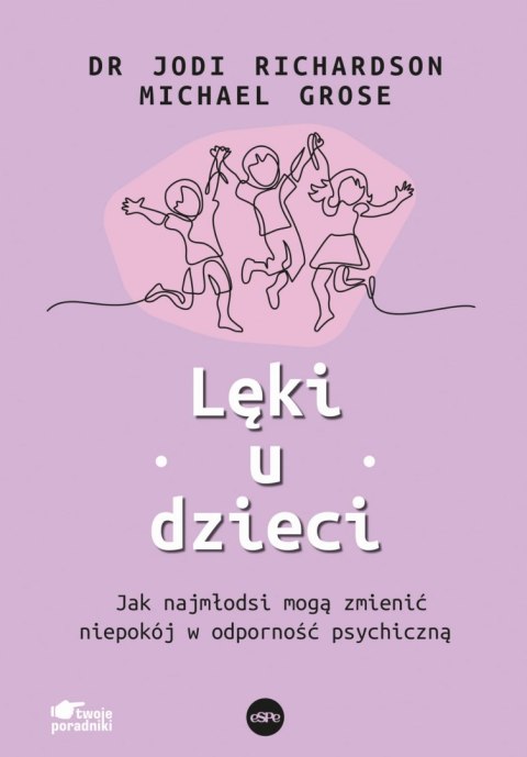 Lęki u dzieci. Jak najmłodsi mogą zmienić niepokój w odporność psychiczną Lęki u dzieci. Jak najmłodsi mogą zmienić niepokój w odporność psychiczną
