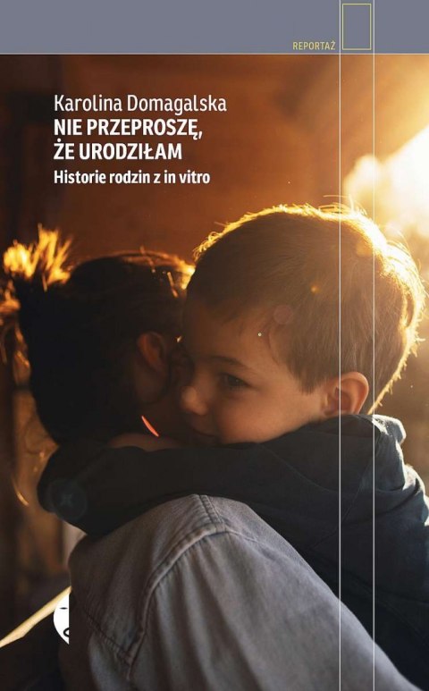 Nie przeproszę, że urodziłam. Historie rodzin z in vitro wyd. 2022 Nie przeproszę, że urodziłam. Historie rodzin z in vitro wyd. 2022