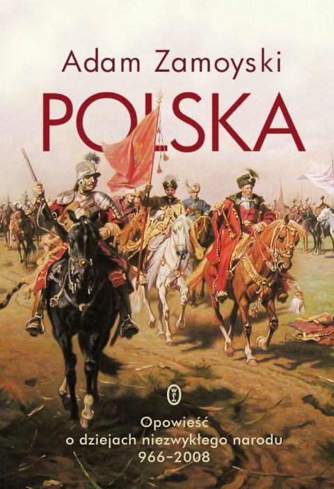 Polska. Opowieść o dziejach niezwykłego narodu 966-2008 Polska. Opowieść o dziejach niezwykłego narodu 966-2008