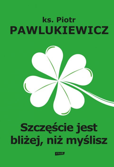 Szczęście jest bliżej niż myślisz Szczęście jest bliżej niż myślisz