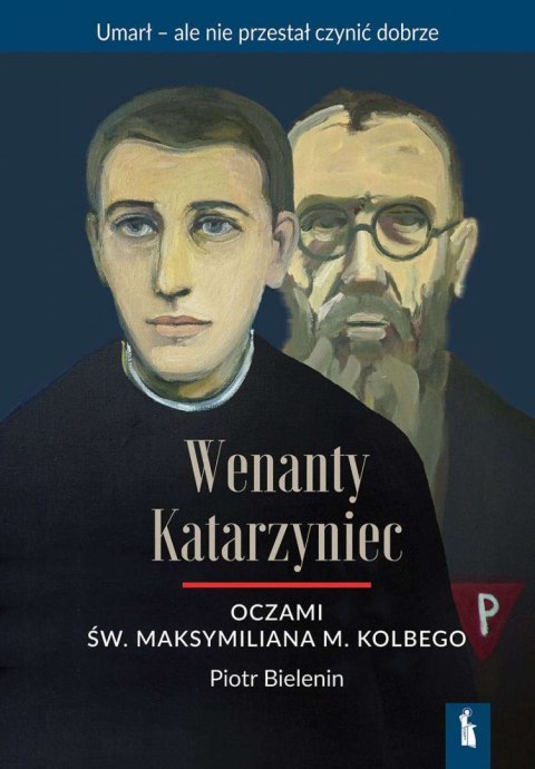 Wenanty Katarzyniec oczami św. Maksymiliana M. Kolbego Wenanty Katarzyniec oczami św. Maksymiliana M. Kolbego