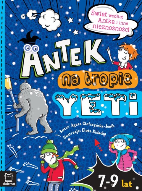 Antek na tropie yeti. Świat według Antka i inne nieznośności Antek na tropie yeti. Świat według Antka i inne nieznośności
