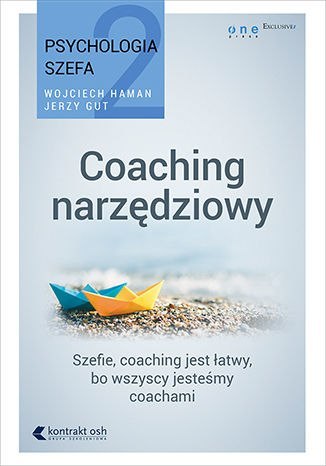Coaching narzędziowy. Psychologia szefa 2 Coaching narzędziowy. Psychologia szefa 2