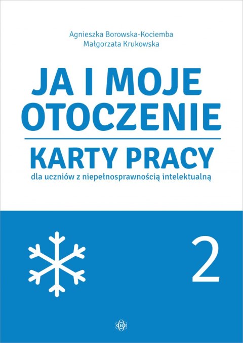 Ja i moje otoczenie Karty pracy dla uczniów z niepełnosprawnością intelektualną Część 2 Ja i moje otoczenie Karty pracy dla uczniów z niepełnosprawnością intelektualną Część 2