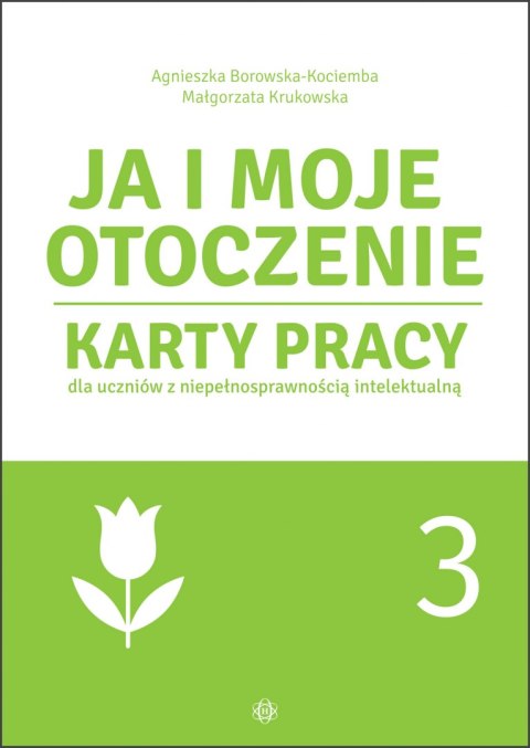 Ja i moje otoczenie Karty pracy dla uczniów z niepełnosprawnością intelektualną część 3 Ja i moje otoczenie Karty pracy dla uczniów z niepełnosprawnością intelektualną część 3