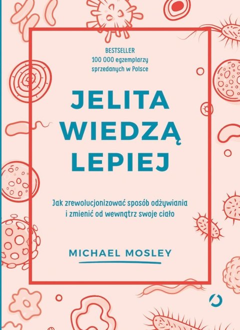 Jelita wiedzą lepiej. Jak zrewolucjonizować sposób odżywiania i zmienić od wewnątrz swoje ciało wyd. 2022 Jelita wiedzą lepiej. Jak zrewolucjonizować sposób odżywiania i zmienić od wewnątrz swoje ciało wyd. 2022