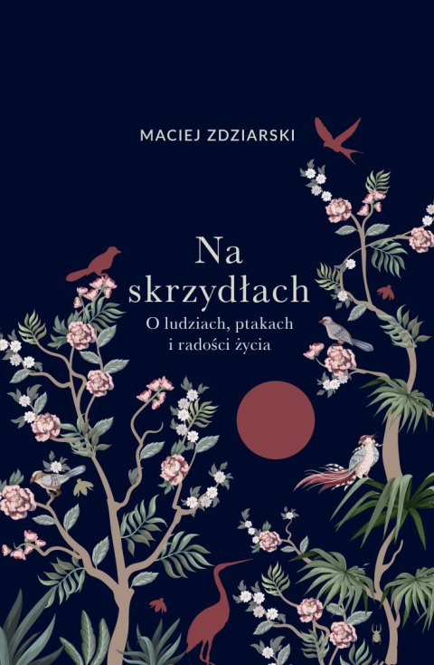 Na skrzydłach. O ludziach, ptakach i radości życia Na skrzydłach. O ludziach, ptakach i radości życia