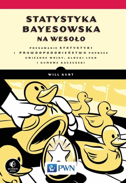 Statystyka Bayesowska na wesoło.. Poznawaj statystykę i prawdopodobieństwo z Gwiezdnymi Wojnami, LEGO i Gumowymi Kaczuszkami Statystyka Bayesowska na wesoło.. Poznawaj statystykę i prawdopodobieństwo z Gwiezdnymi Wojnami, LEGO i Gumowymi Kaczuszkami