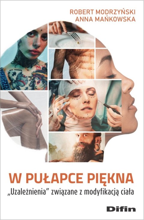 W pułapce piękna. Uzależnienia związane z modyfikacją ciała W pułapce piękna. Uzależnienia związane z modyfikacją ciała