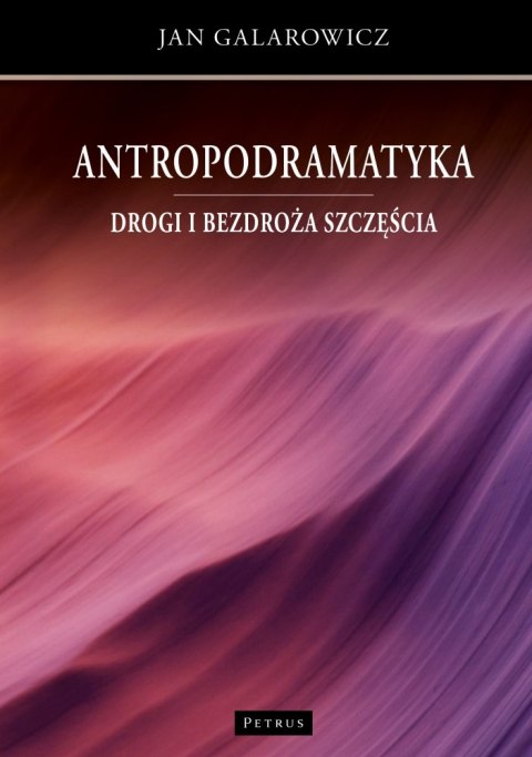 Antropodramatyka. Drogi i bezdroża szczęścia Antropodramatyka. Drogi i bezdroża szczęścia