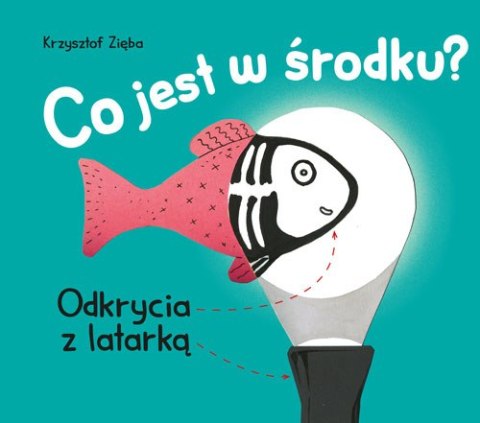 Co jest w środku? Odkrycia z latarką wyd. 2022 Co jest w środku? Odkrycia z latarką wyd. 2022