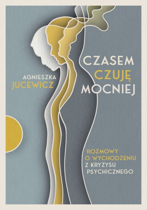 Czasem czuję mocniej. Rozmowy o wychodzeniu z kryzysu psychicznego Czasem czuję mocniej. Rozmowy o wychodzeniu z kryzysu psychicznego