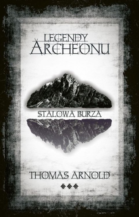 Legendy Archeonu Stalowa burza Legendy Archeonu Stalowa burza