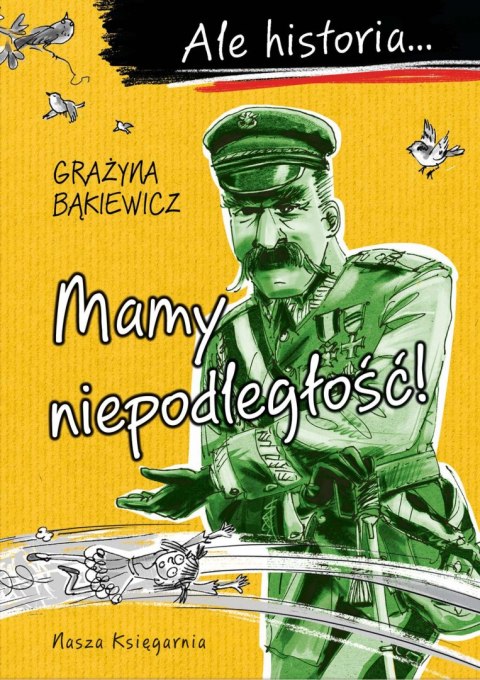 Mamy niepodległość!. Ale historia... wyd. 2022 Mamy niepodległość!. Ale historia... wyd. 2022