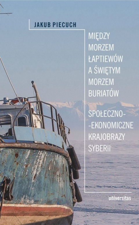 Między Morzem Łaptiewów a Świętym Morzem Buriatów. Społeczno-ekonomiczne krajobrazy Syberii wyd. 2 Między Morzem Łaptiewów a Świętym Morzem Buriatów. Społeczno-ekonomiczne krajobrazy Syberii wyd. 2