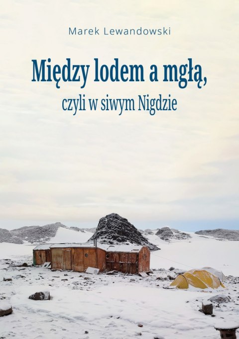 Między lodem a mgłą czyli w siwym Nigdzie Między lodem a mgłą czyli w siwym Nigdzie
