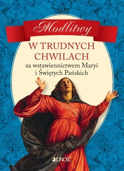 Modlitwy w trudnych chwilach za wstawiennictwem maryi i świętych pańskich Modlitwy w trudnych chwilach za wstawiennictwem maryi i świętych pańskich