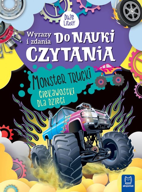Monster trucki. Ciekawostki dla dzieci. Wyrazy i zdania do nauki czytania. Duże litery Monster trucki. Ciekawostki dla dzieci. Wyrazy i zdania do nauki czytania. Duże litery