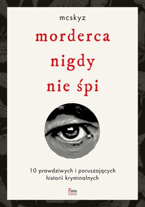 Morderca nigdy nie śpi. 10 prawdziwych i poruszających historii kryminalnych Morderca nigdy nie śpi. 10 prawdziwych i poruszających historii kryminalnych
