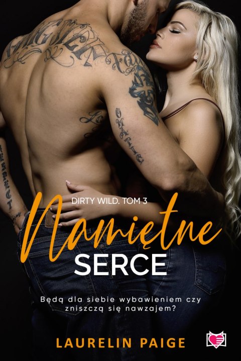 Namiętne serce. Dirty Wild. Tom 3 Namiętne serce. Dirty Wild. Tom 3