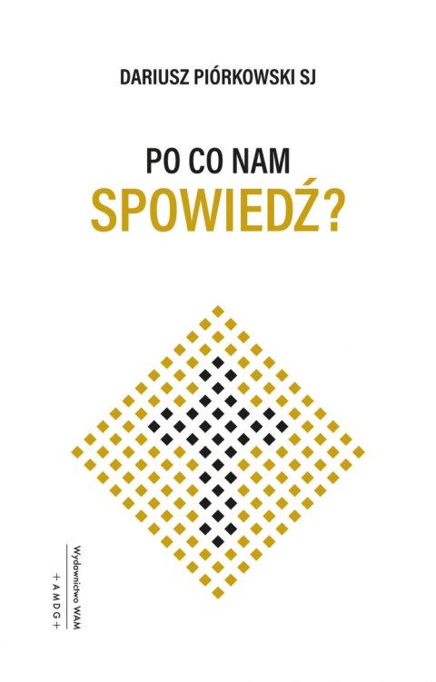Po co nam spowiedź? Po co nam spowiedź?