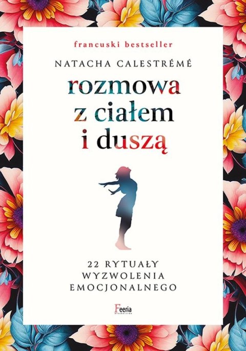 Rozmowa z ciałem i duszą. 22 rytuały wyzwolenia emocjonalnego Rozmowa z ciałem i duszą. 22 rytuały wyzwolenia emocjonalnego