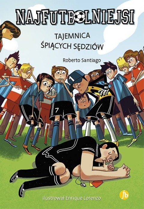Tajemnica śpiących sędziów. Najfutbolniejsi. Tom 1 wyd. 4 Tajemnica śpiących sędziów. Najfutbolniejsi. Tom 1 wyd. 4