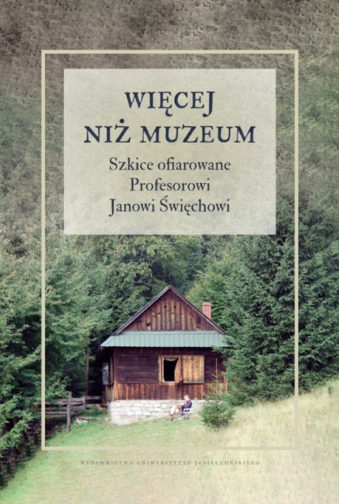 Więcej niż muzeum. Szkice ofiarowane Profesorowi Janowi Święchowi Więcej niż muzeum. Szkice ofiarowane Profesorowi Janowi Święchowi