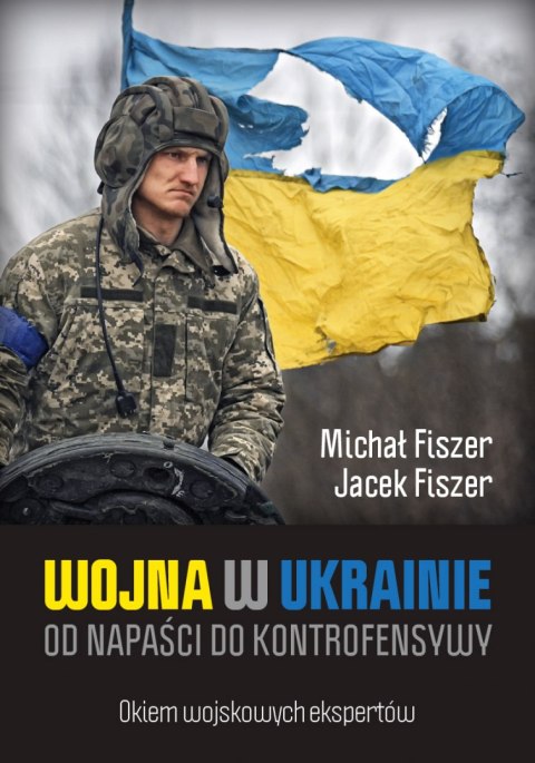 Wojna w Ukrainie. Od napaści do kontrofensywy Wojna w Ukrainie. Od napaści do kontrofensywy