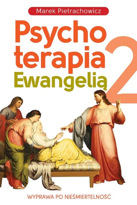 Wyprawa po nieśmiertelność. Psychoterapia Ewangelią 2 wyd. 2022 Wyprawa po nieśmiertelność. Psychoterapia Ewangelią 2 wyd. 2022