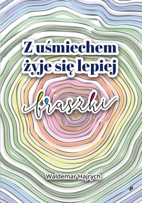 Z uśmiechem żyje się lepiej. Fraszki Z uśmiechem żyje się lepiej. Fraszki