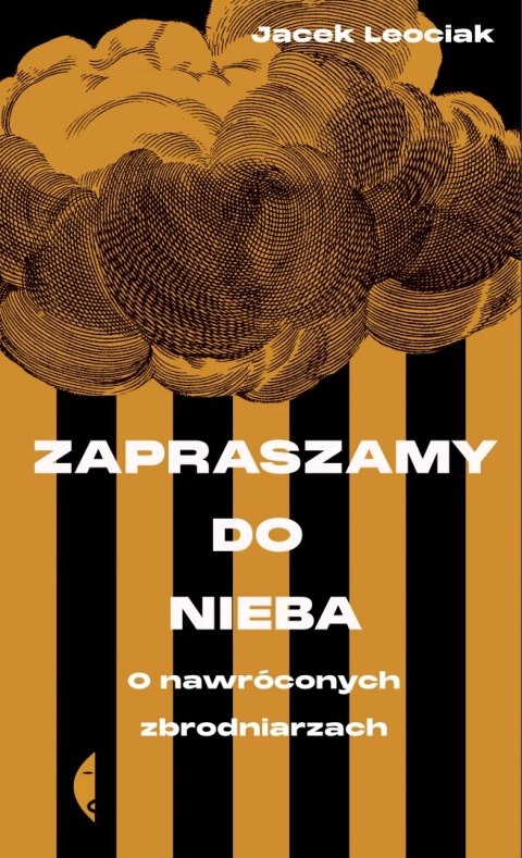 Zapraszamy do nieba. O nawróconych zbrodniarzach Zapraszamy do nieba. O nawróconych zbrodniarzach