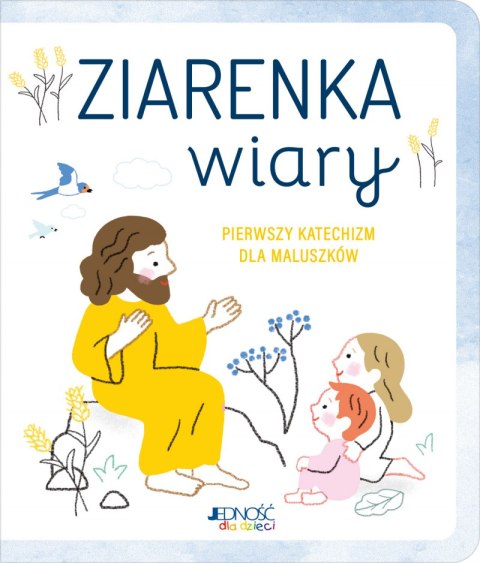 Ziarenka wiary. Pierwszy katechizm dla maluszków Ziarenka wiary. Pierwszy katechizm dla maluszków