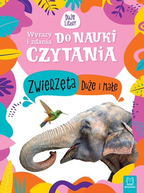 Zwierzęta duże i małe. Wyrazy i zdania do nauki czytania. Duże litery Zwierzęta duże i małe. Wyrazy i zdania do nauki czytania. Duże litery