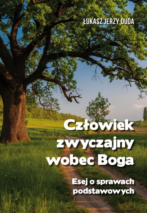 Człowiek zwyczajny wobec Boga. Esej o prawach podstawowych Człowiek zwyczajny wobec Boga. Esej o prawach podstawowych
