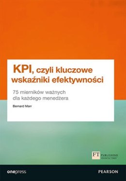 KPI, czyli kluczowe wskaźniki efektywności. 75 mierników ważnych dla każdego menedżera
