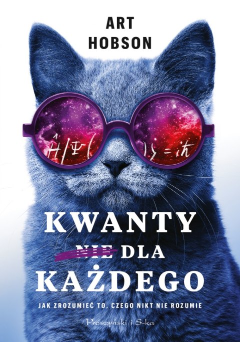 Kwanty dla każdego. Jak zrozumieć to, czego nikt nie rozumie wyd. 2022 Kwanty dla każdego. Jak zrozumieć to, czego nikt nie rozumie wyd. 2022