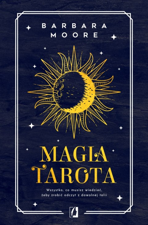 Magia tarota. Wszystko, co musisz wiedzieć, aby zrobić odczyt z dowolnej talii wyd. 2022 Magia tarota. Wszystko, co musisz wiedzieć, aby zrobić odczyt z dowolnej talii wyd. 2022