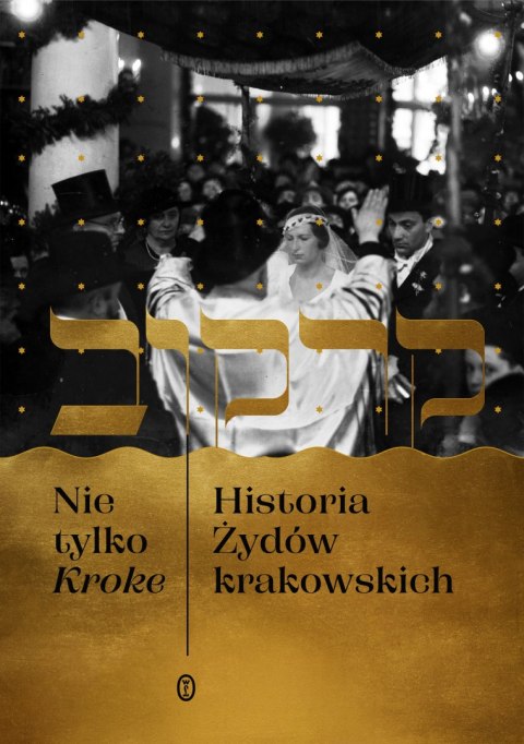 Nie tylko Kroke. Historia Żydów krakowskich Nie tylko Kroke. Historia Żydów krakowskich